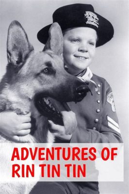 The Adventures of Rin Tin Tin! A Heartwarming Tale of Loyalty and Adventure Featuring Rin Tin Tin himself