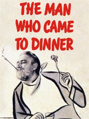 The Man Who Came To Dinner? A Delicious Feast of Comedy and Confounding Chaos!